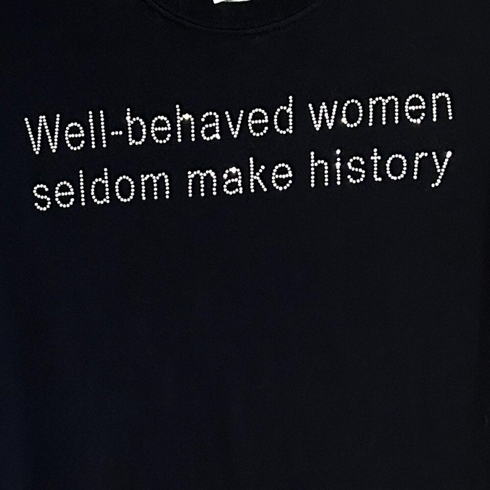 Well Behaved Women Rarely Make  History Black T-shirt